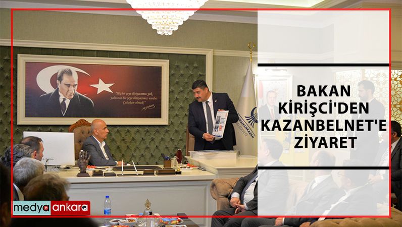 Bakan Kirişci'den KazanBelNet'e ziyaret